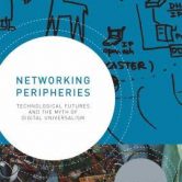 Networking Peripheries Technological Futures and the Myth of Digital Universalism