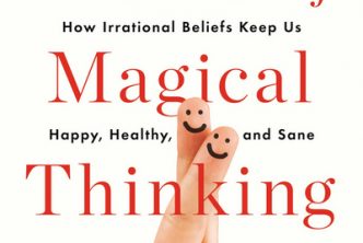 The 7 Laws of Magical Thinking: How Irrational Beliefs Keep Us Happy, Healthy, and Sane