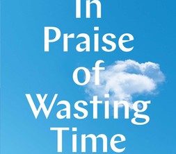 In Praise of Wasting Time